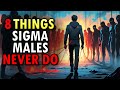 8 Forbidden Things Sigma Males Reject Without Hesitation