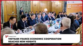 Vietnam–France economic cooperation reaches new heights | Vietnam Today