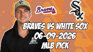 Atlanta Braves vs Chicago White Sox 6/9/26 MLB Pick & Prediction | MLB Betting Tips