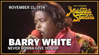 Never Gonna Give You Up - Barry White | The Midnight Special   November 15, 1974