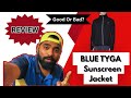 BLUE TYGA Sunscreen Jacket Review BLUE TYGA Sunscreen Jacket BLUE TYGA Jacket Review BLUE TYGA
