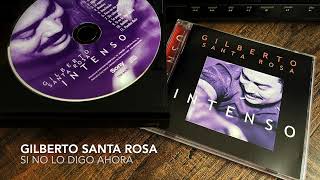 09. Si no lo digo ahora - GILBERTO SANTA ROSA (Intenso - 2001)