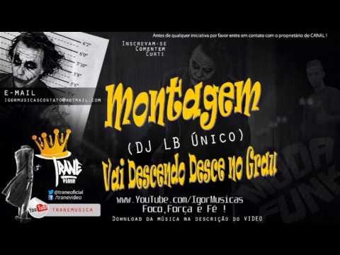 19 Montagem   Vai Descendo Desce no Grau DJ LB Único
