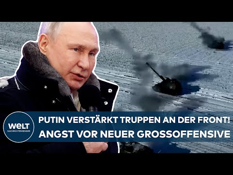 UKRAINE-KRIEG: Putin verstärkt Truppen an der Front! Angst vor einer neuen russischen Großoffensive