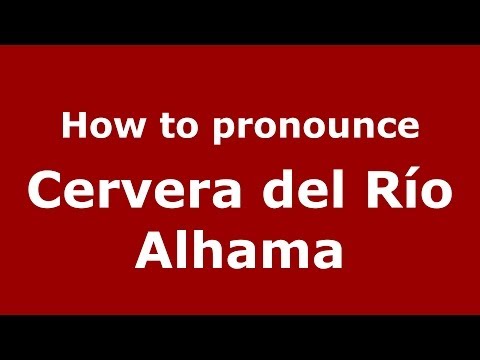 How to pronounce Cervera del Río Alhama (Spanish/Spain) - PronounceNames.com