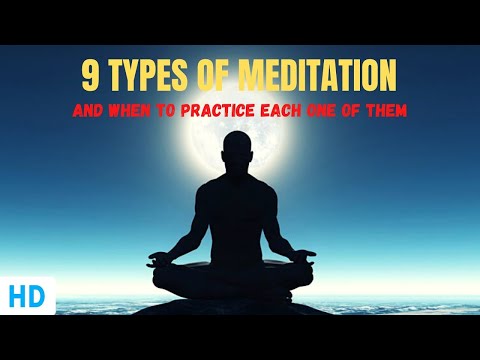 9 Types of Meditation: When To Practice Each one of Them