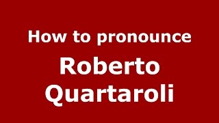 How to pronounce Roberto Quartaroli