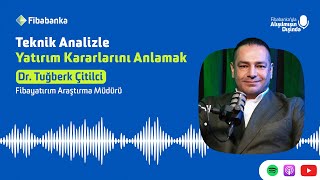 Dr. Tuğberk Çitilci’yle Yatırım - Teknik Analizle Yatırım Kararlarını 