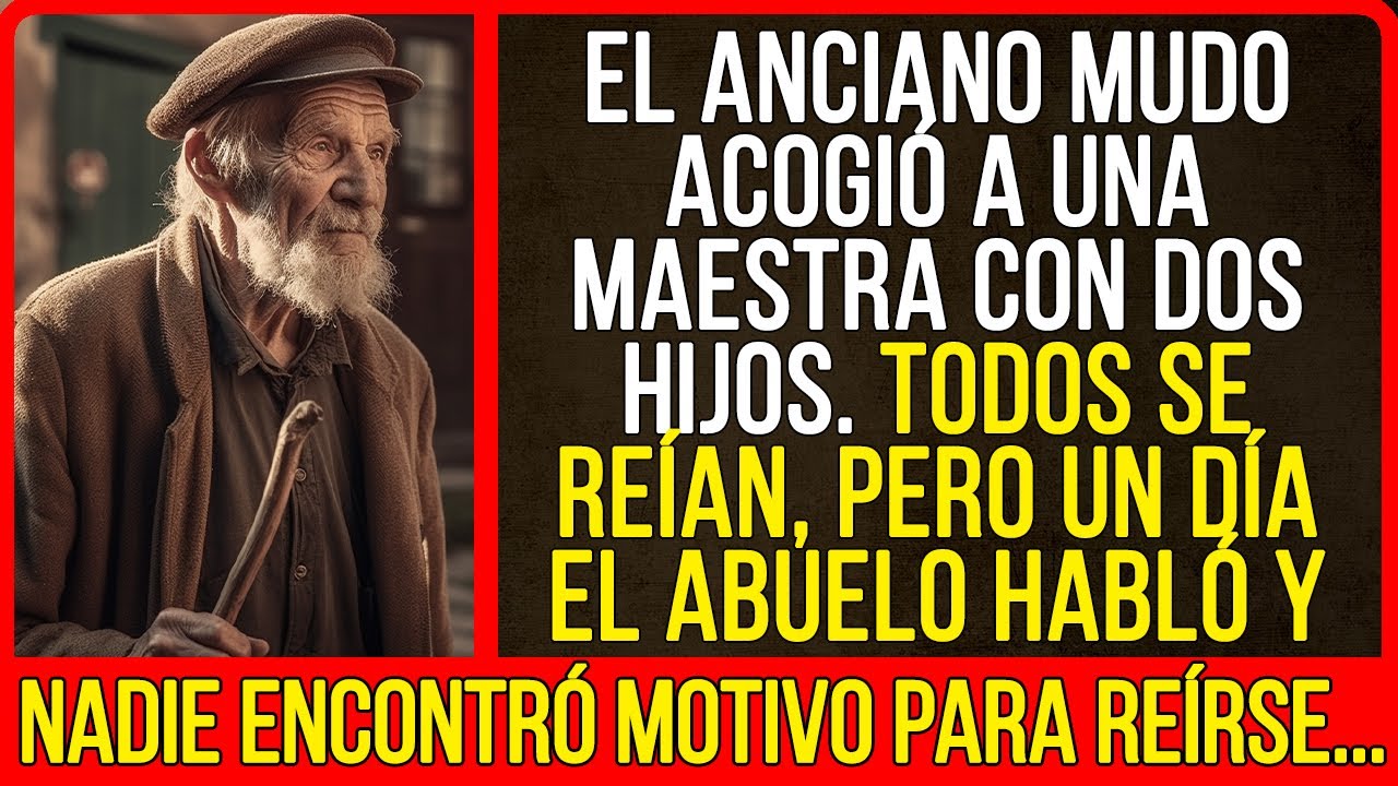 El anciano mudo acogió a una maestra con dos hijos. Todos se reían, pero un día el abuelo habló y...