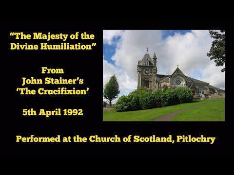 "The Majesty of the Divine Humiliation" from Stainer's Crucifixion. Pitlochry, April 1992