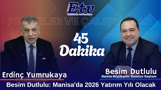 Başkan Besim Dutlulu ETV’de: Manisa’nın Projeleri ve Yol Haritası | 45