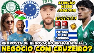 PALMEIRAS PODE AVANÇAR EM NEGOCIAÇÃO COM CRUZEIRO? PROPOSTA DE RENOVAÇÃO PREPARADA! FUTURO DE EMI E+