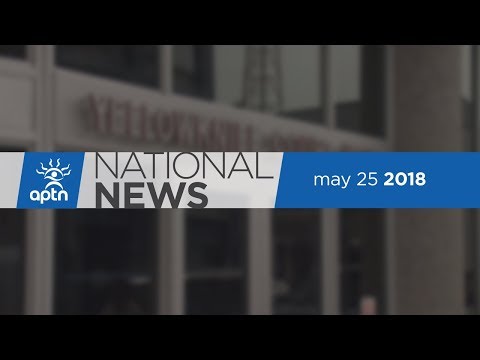 APTN National News May 25, 2018 – Supreme Court threw out challenges, Preparing for cannabis