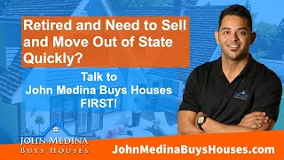 Retiring and Need to Sell and Move Out of State Quickly? Talk to John Medina Buys Houses First!