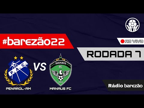 PENAROL X MANAUS FC - BAREZÃO 2022 🛑 AO VIVO 🛑 (🎙️NARRAÇÃO📻)