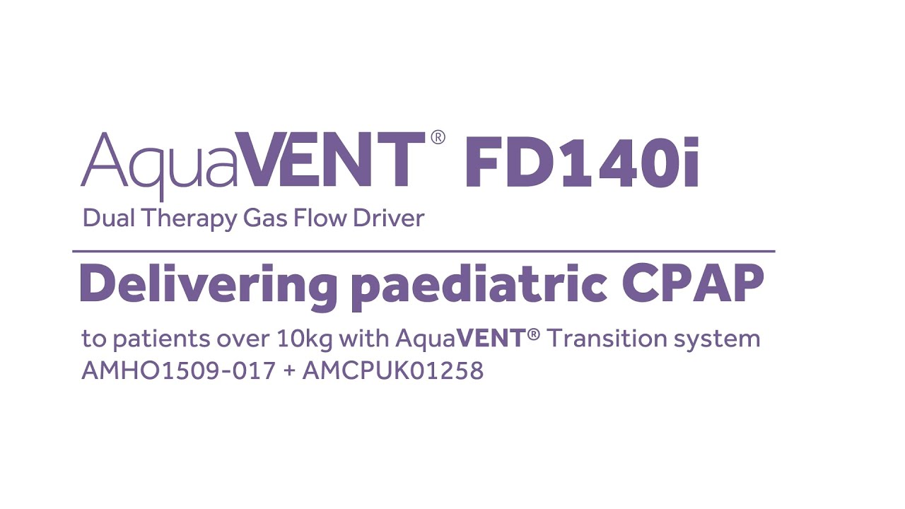 Delivering paediatric CPAP to Patients over 10kg with AquaVENT® Transition system Delivering paediatric CPAP to Patients over 10kg with AquaVENT® Transition system
