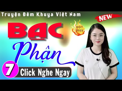 [Tập 7] Bạc Phận - Truyện thực tế việt nam đặc sắc 2024 - MC Thu Huệ cả xóm thích nghe