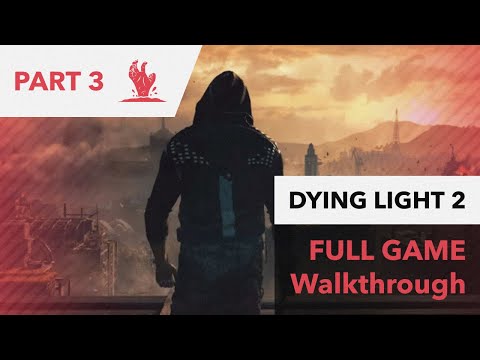 Dying Light 2: Stay Human Full Game Walkthrough Part 3