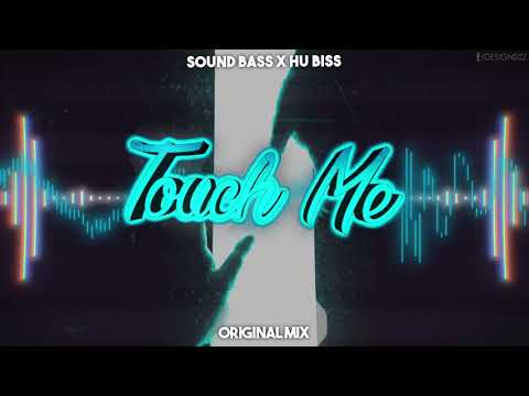 SOUND BASS x HU Biss - Touch Me (Original Mix) + DOWNLOAD