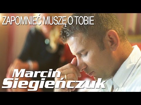 Marcin Siegieńczuk - Zapomnieć muszę o Tobie (Official Video)