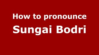How to pronounce Sungai Bodri