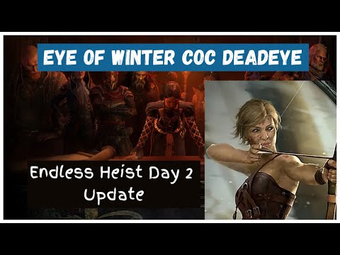 Eye of Winter CoC Deadeye - Endless Heist Day 2 Update, Thoughts and Build Showcase (SCSSF)