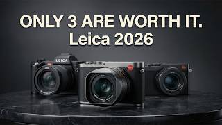 The ONLY 3 Leica Cameras Worth Buying in 2026!