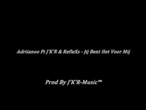 Adriianoo Ft J'K'R & RefleXs - Jij Bent Het Voor Mij