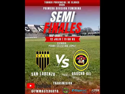 DOMINGO 12 De JULIO SAN LORENZO Vs GAUCHO GIL /SEMIFINALTORNEO PROVINCIAL DE CLUBES 2026 FEMENINO