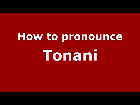 How to pronounce Tonani