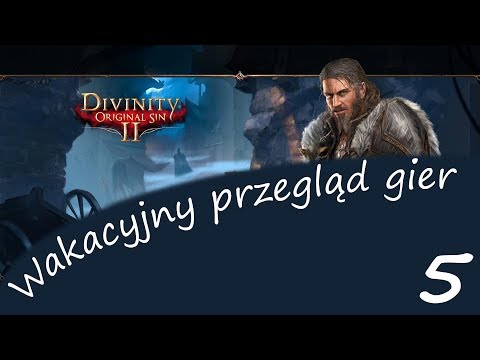 Wakacyjny przegląd gier 2019 - Divinity Oryginal Sin II, cz.5