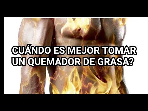 CUÁNDO ES MEJOR TOMAR UN QUEMADOR DE GRASAS?