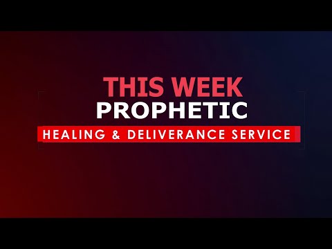 PROPHETIC, HEALING & DELIVERANCE SERVICE - 14.5.2024