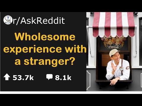 What's the most wholesome experience you've had with a stranger? AskReddit
