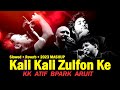 Kali Kali Zulfon Ke Atif Aslam Arijit Singh KK Bpraak