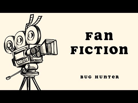 Fan Fiction - Bug Hunter