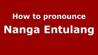 How to pronounce Nanga Entulang