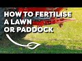 How to Fertiliser a Lawn or Paddock