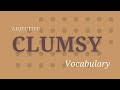 What is the meaning of 'Clumsy'?