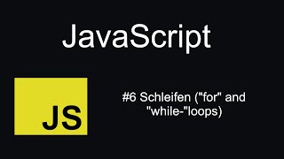 Javascript Tutorial für Anfänger | Deutsch | #6 Schleifen (for &amp; while)