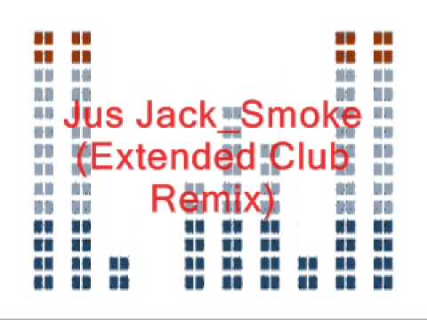 Jus Jack _ Smoke (Extended Club Remix)