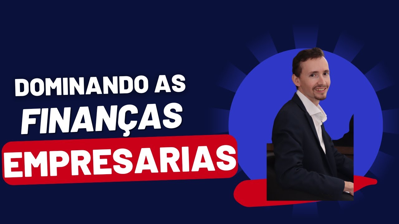 Tudo Que Você Precisa Saber para Dominar as Finanças na Sua Empresa