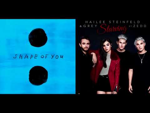 Ed Sheeran X Hailee Steinfeld & Grey Ft  Zedd   Shape of you Starving (DJ TIBS MASHUP)