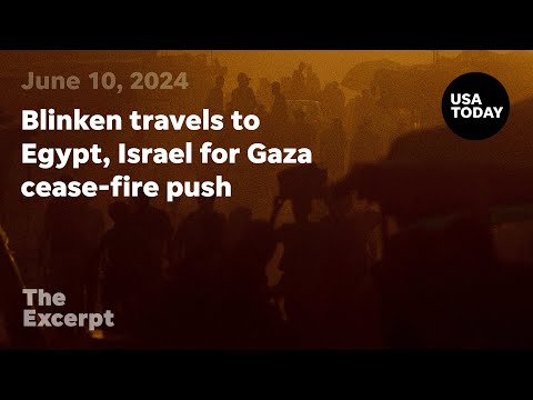 Blinken travels to Egypt, Israel for Gaza cease fire push The Excerpt