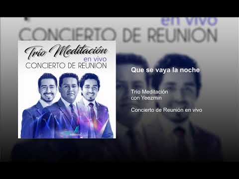 Trío Meditación - "Que se vaya la noche" Concierto de Reunión en vivo