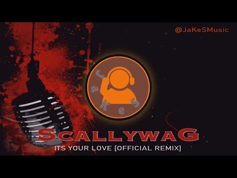 SCALLYWAG – Its Your Love [Official JaKeS Remix]