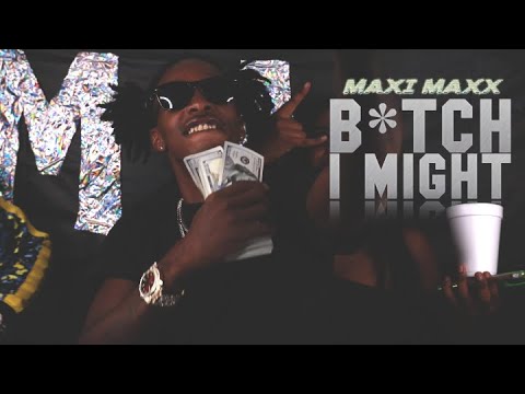 Maxi Maxx - "Bxtch I Might"  | Directed By @TheRealEmAych