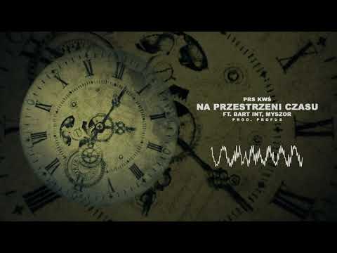 PRS KWŚ - NA PRZESTRZENI CZASU / ft. Bart INT, MYSZOR (Prod.Profus)