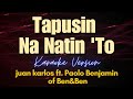 Tapusin Na Natin 'To - juan karlos ft. Paolo Benjamin of Ben&Ben (Karaoke)