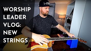 Worship Leader Vlog | New Guitar Strings